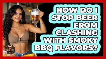 How Do I Stop Beer From Clashing With Smoky BBQ Flavors? - The Pint Guy