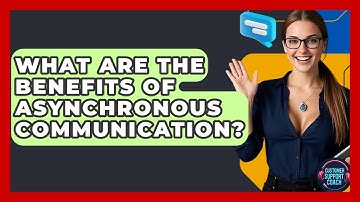 What Are The Benefits Of Asynchronous Communication? - Customer Support Coach