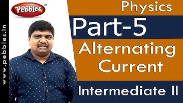 Part-5 : Alternating Current | Physics | Intermediate II | AP&TS Syllabus