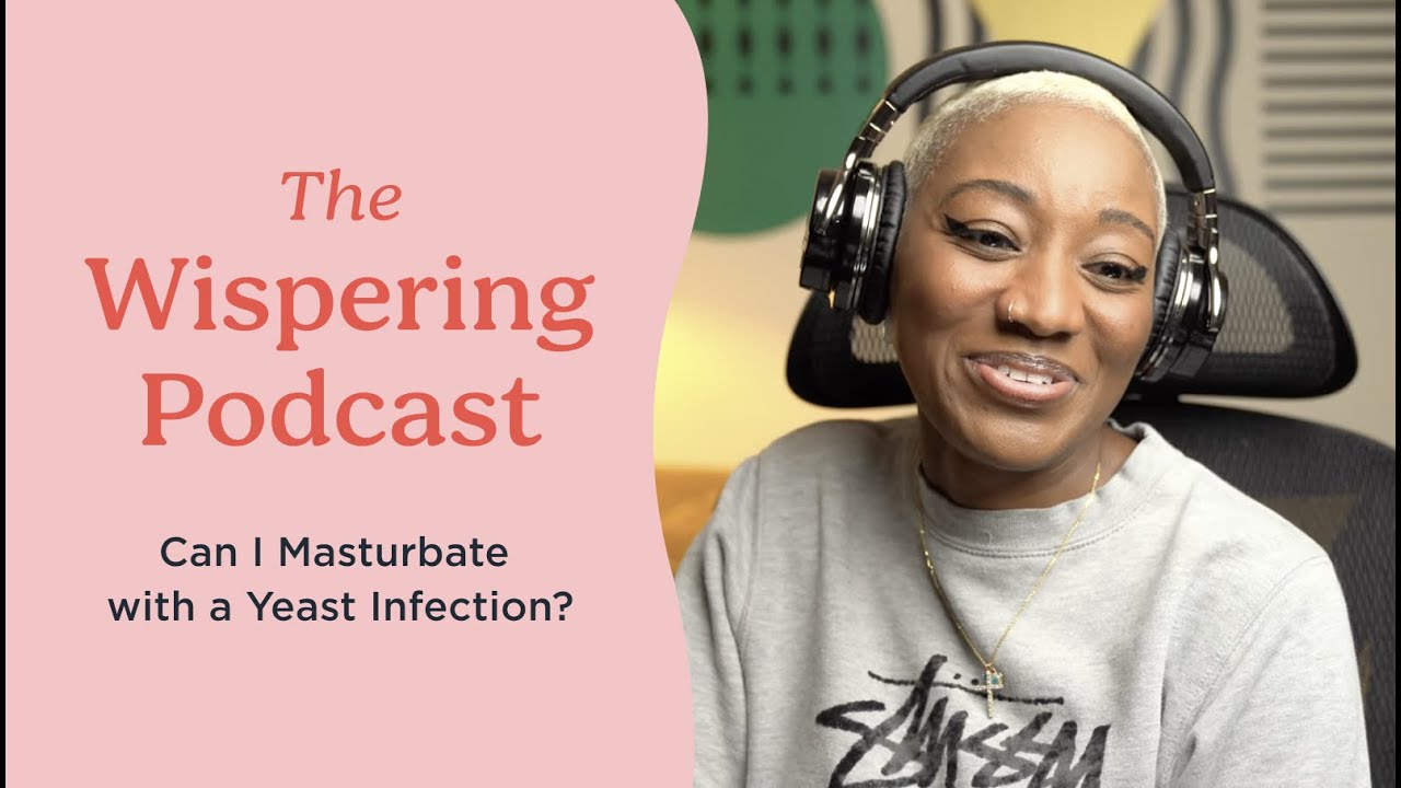 Can I Masterbate With A Yeast Infection