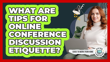 What Are Tips For Online Conference Discussion Etiquette?