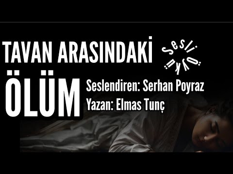 SESLİ ÖYKÜ: Tavan Arasındaki Ölüm - Seslendiren: Serhan Poyraz - Yazan: Elmas Tunç