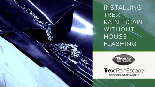 Installing Trex Rainescape Without House Flashing