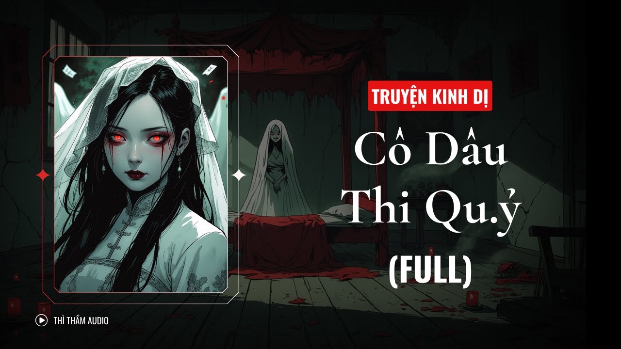 [TRUYỆN KINH DỊ FULL] | CÔ DÂU THI QU.Ỷ | THÌ THẦM AUDIO