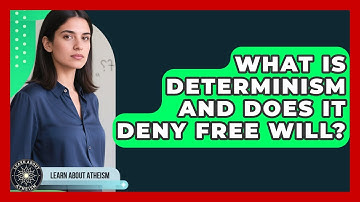 What Is Determinism And Does It Deny Free Will? - Learn About Atheism