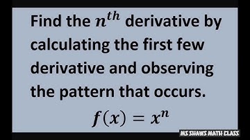 F(x) = x^n.  Find the nth derivative. Observe pattern that occurs by calculating a few derivatives