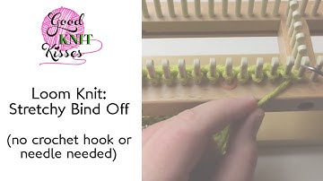 Loom Knit: Stretchy Bind Off no crochet or needle