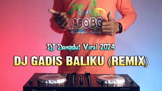 GADIS BALIKU | DJ Remix Viral TikTok 2024