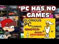 "PC Doesn't Have Any Games" Says Clueless Console Peasant.