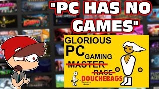 "PC Doesn't Have Any Games" Says Clueless Console Peasant.