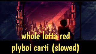 Whole Lotta Red - Plyboi carti slowed