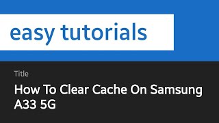 How To Clear Cache On Samsung A33 5G