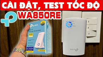 Kích sóng TP-LINK N300, Hướng dẫn cài đặt và test tốc độ của TPLink TL-WA850RE, #055 #tplinkrepeater