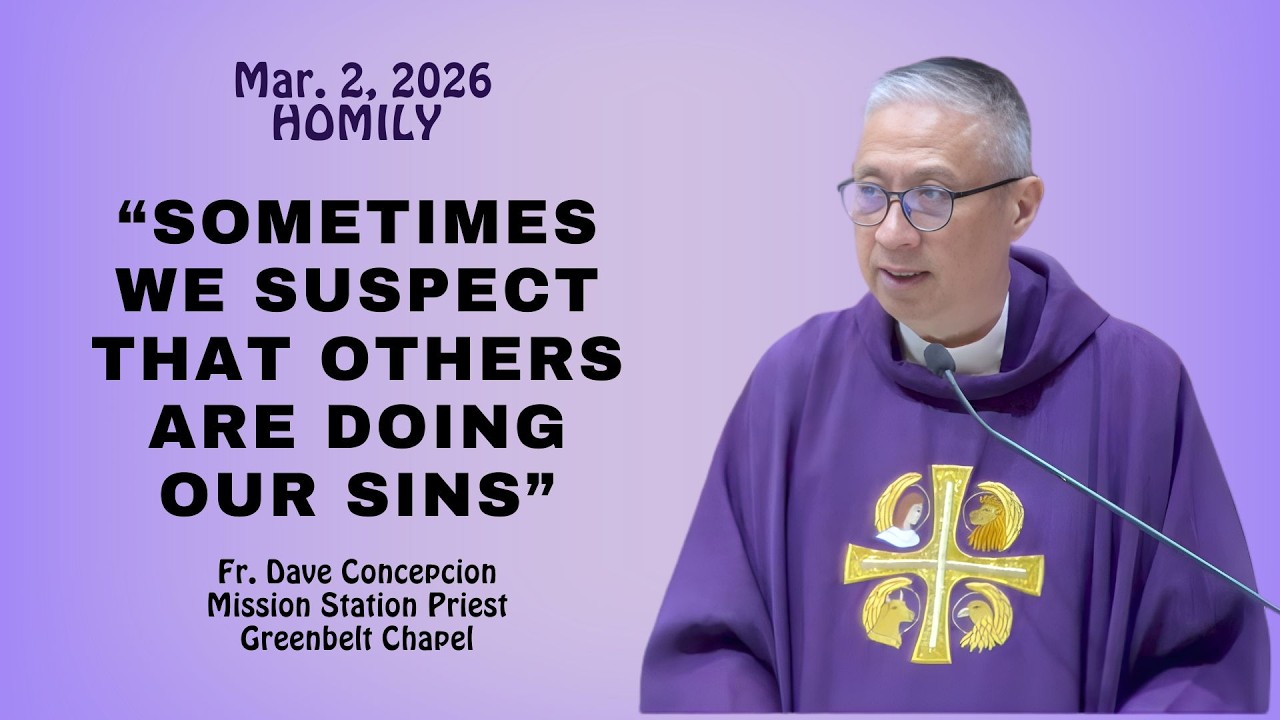 SOMETIMES WE SUSPECT THAT OTHERS ARE DOING OUR SINS - Homily by Fr. Dave Concepcion on March 2, 2026