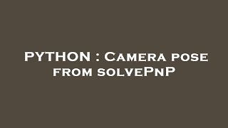 PYTHON : Camera pose from solvePnP