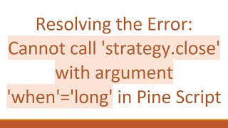 Celebrity Resolving the Error: Cannot call 'strategy.close' with argument 'when'='long' in Pine Script Profile
