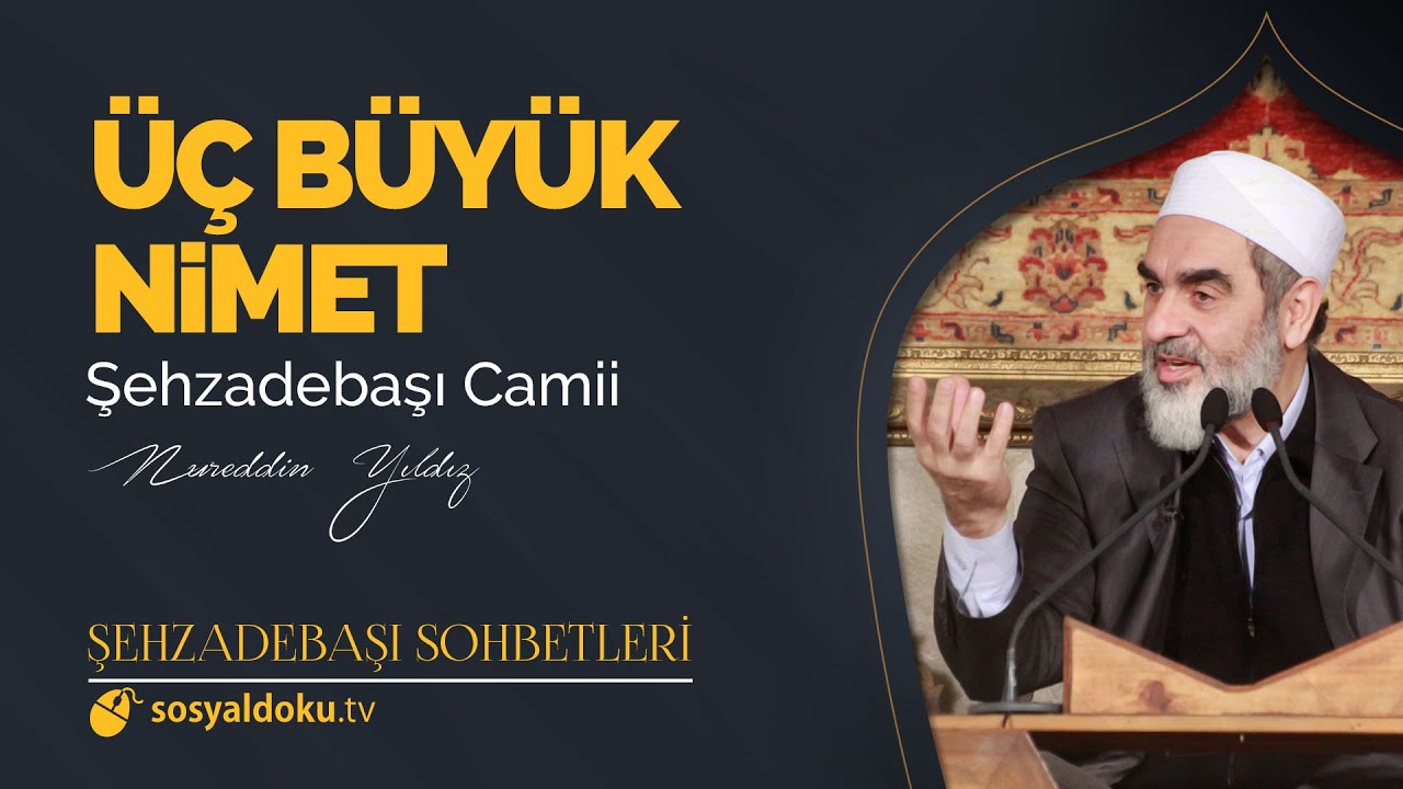 Üç Büyük Nimet - Nureddin Yıldız - (Şehzâdebaşı Sohbetleri 10. DERS)