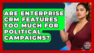 Are Enterprise CRM Features Too Much For Political Campaigns? - Your Campaign Coach