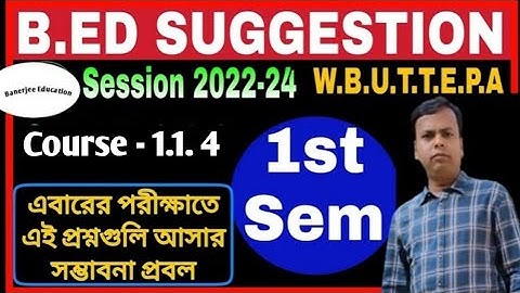 B.Ed 1st Sem suggestion // Session 2022-24 // WBUTTEPA // Important Question of B.Ed Course 1.1.4
