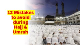 12 Mistakes to avoid during Hajj and Umrah