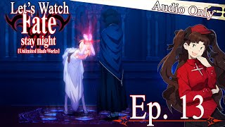 Lets Watch Fate/stay night: Unlimited Blade Works - Episode 13 COMMENTARY ONLY