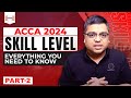 Acca skill level  2024  everything you need to know  study hours master study plan deep analysis