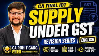 Best Revision | Supply under GST | Full English | CA/CMA Final IDT | CA Rohit Garg (AIR 21)