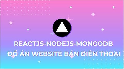 [ 2025 ] Đồ Án Tốt Nghiệp Website Bán Điện Thoại | ReactJs - NodeJS - MongoDB - Gemini