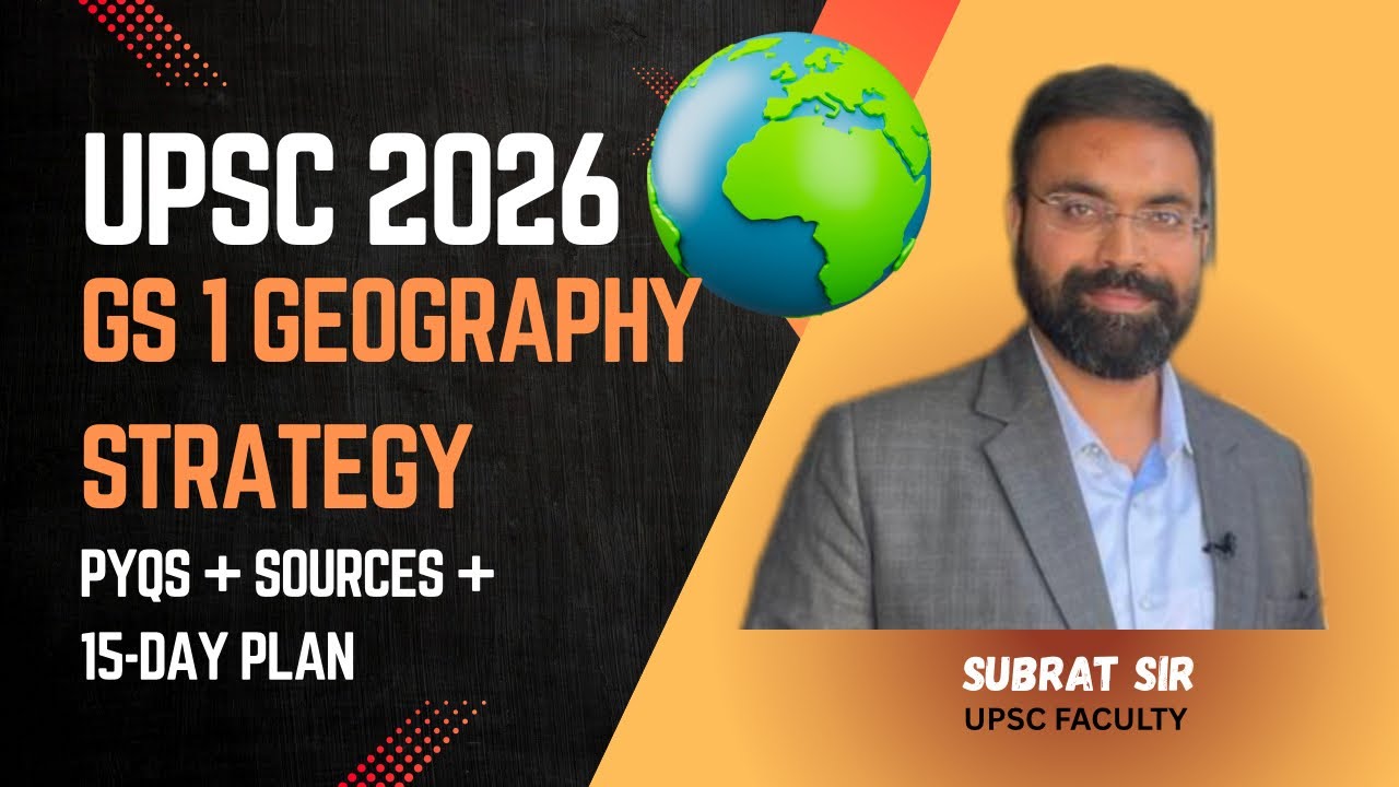 UPSC GS1 Geography | PYQs + Sources + 15-Day Plan | Subrat Sir’s Complete Strategy