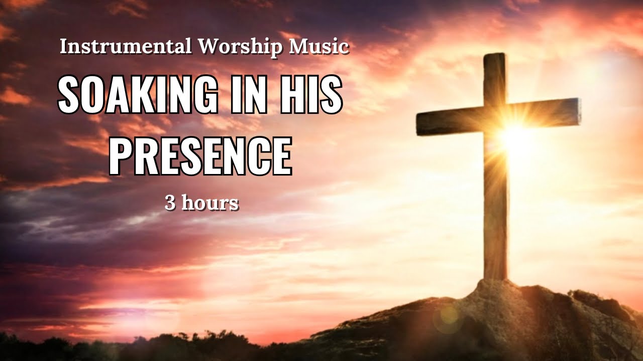 3 Hours | Instrumental Worship Music | Soaking in His Presence - YouTube