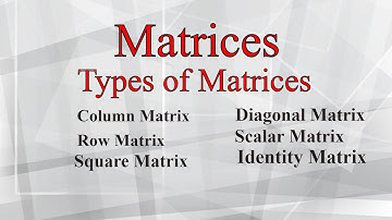 Different Types of Matrices with Example