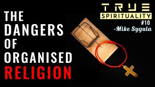 The Dangers Of Organised Religion