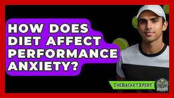How Does Diet Affect Performance Anxiety? - The Racket Xpert