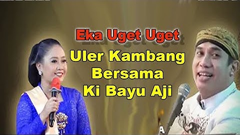 Terbaru..!! Eka Uget Uget Langgam Uler Kambang Bersama Ki Bayu Aji