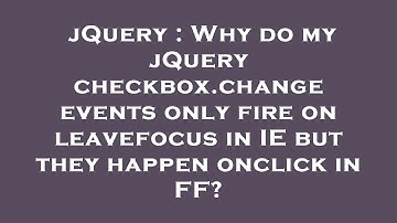 jQuery : Why do my jQuery checkbox.change events only fire on leavefocus in IE but they happen oncli