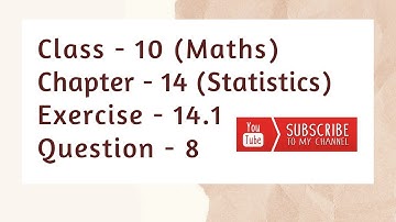 Class 10 Chapter 14 Exercise 14.1 Question 8 | Statistics