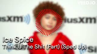 Ice Spice - Think U The Shit (Fart) (Sped Up) | Your not even the fart