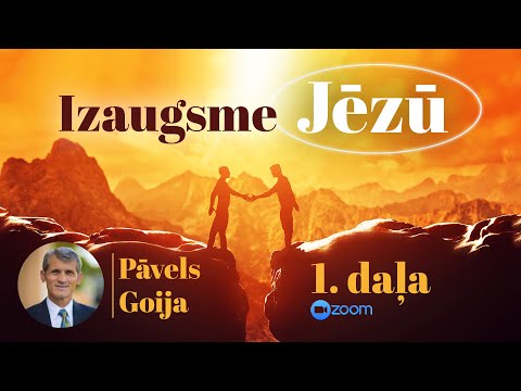 IZAUGSME JĒZŪ - 1. DAĻA | Pāvels Goija (Pavel Goia)