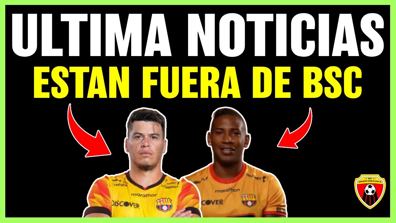 ULTIMA HORA en BARCELONA SC 📌 Paco Rodriguez y William Vargas FUERA de BSC