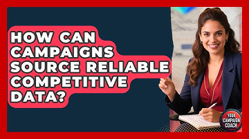 How Can Campaigns Source Reliable Competitive Data? - Your Campaign Coach