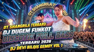OT SHANGRILA TERBARU‼️ FUUL DJ DUGEM FUNKOT DISCOTIK‼️ FULL BASS 2026 ‼️DJ  DEVI BILQIS GEMOY