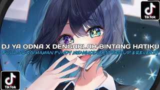Download lagu DJ YA ODNA X DENGARLAH BINTANG HATIKU FULL SONG MAMAN FVNDY MENGKENE [SPEED UP & REVERB]