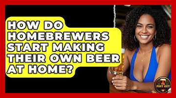 How Do Homebrewers Start Making Their Own Beer at Home? | The Pint Guy
