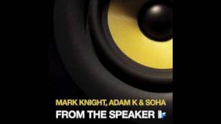 Mark Knight, Adam K &amp; Soha - &#39;From The Speaker&#39; (Original Club Mix)