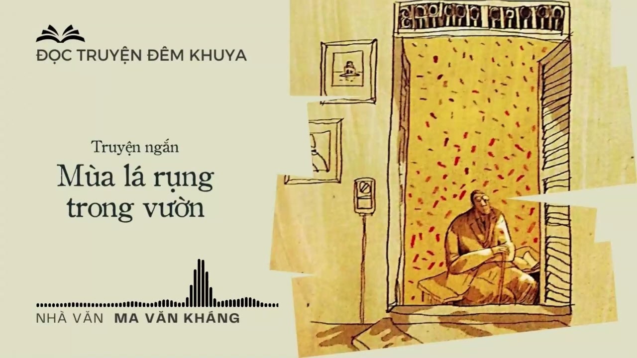Tiểu thuyết ‘Mùa lá rụng trong vườn’ (Phần cuối) - Ma Văn Kháng | Đọc truyện đêm khuya