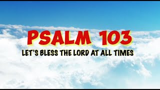 LET'S ALWAYS BLESS THE LORD  PSALM 103