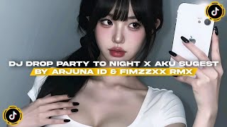 Dj Drop Party To Night X Aku Sugest  By Arjuna Id U0026 Fimzzxx Rmx  Jedag Jedug Enakeun Slow Bass