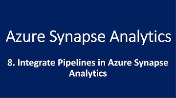 8. Integrate Pipelines in Azure Synapse Analytics