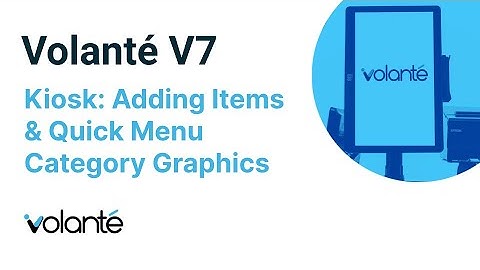 Volanté Kiosk: Adding Items and Quick Menu with Graphics