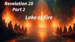 Satan Loosed, The Final Rebellion, Great White Throne Judgment, Lake of Fire: Revelation 20 Part 2